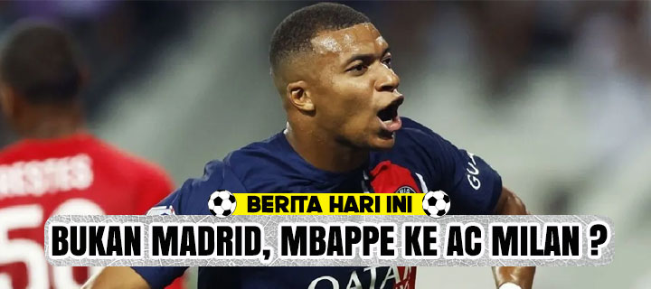 AC Milan Pilihan Mbappe