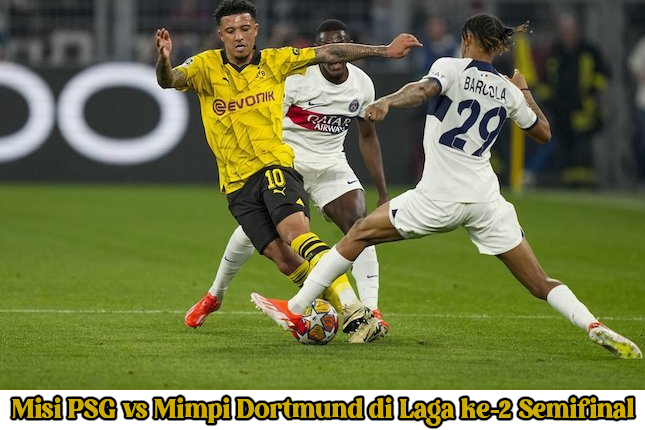 Misi PSG vs Mimpi Dortmund di Laga ke-2 Semifinal