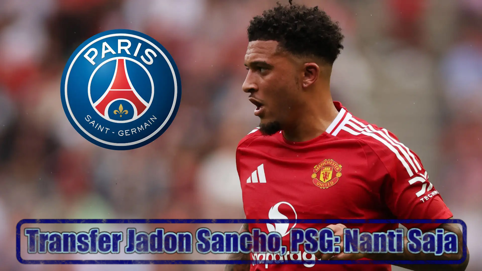 Transfer Jadon Sancho, PSG: Nanti Saja