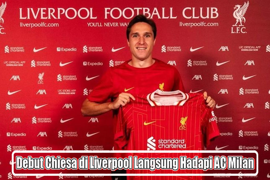 Debut Chiesa di Liverpool Langsung Hadapi AC Milan