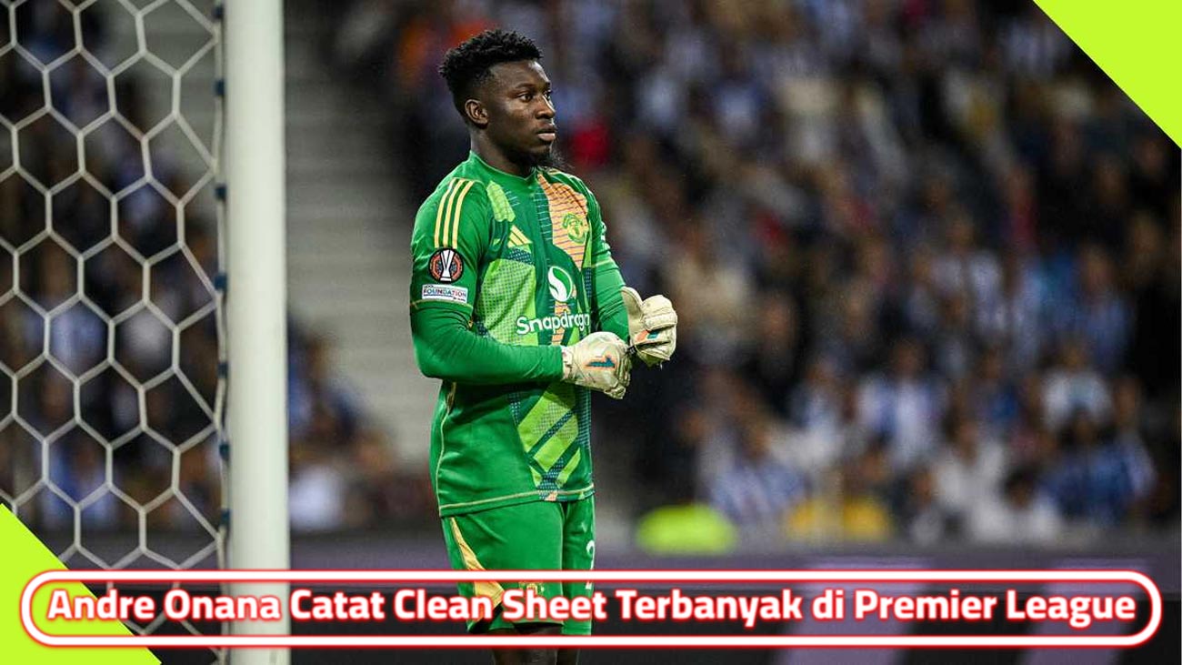 Andre Onana Catat Clean Sheet Terbanyak di Premier League