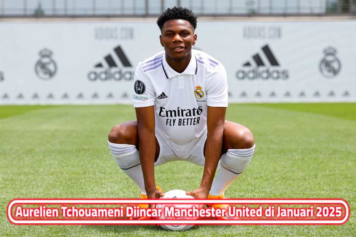 Aurelien Tchouameni Diincar Manchester United di Januari 2025