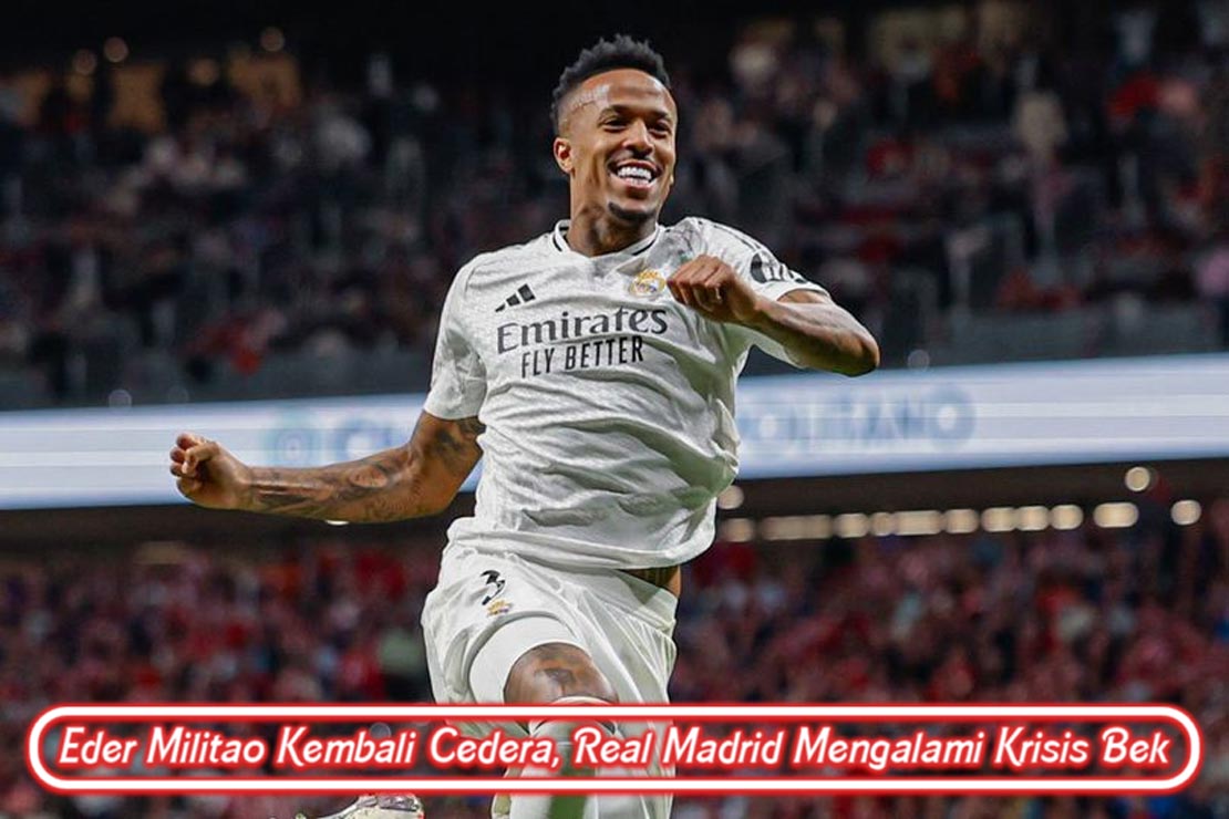 Eder Militao Kembali Cedera, Real Madrid Mengalami Krisis Bek