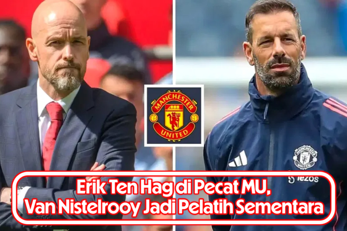 Erik Ten Hag di Pecat MU, Van Nistelrooy Jadi Pelatih Sementara