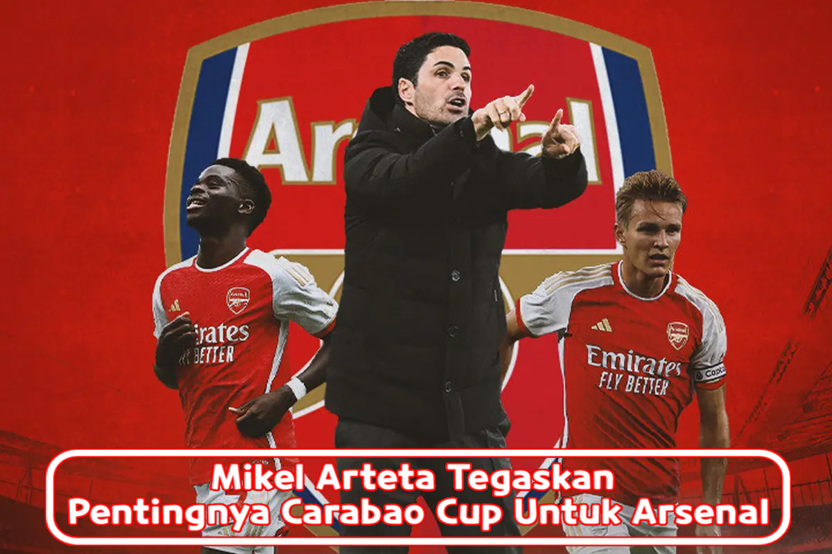 Mikel Arteta Tegaskan Pentingnya Carabao Cup Untuk Arsenal