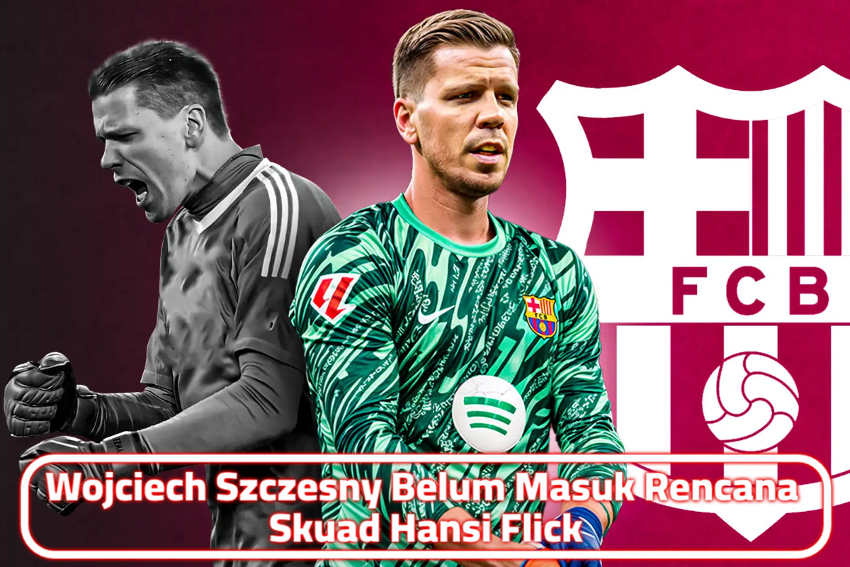 Wojciech Szczesny Belum Masuk Rencana Skuad Hansi Flick