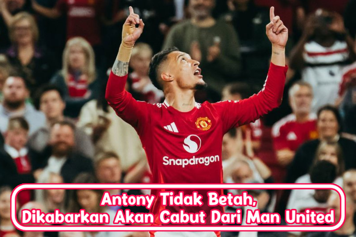 Antony Tidak Betah, Dikabarkan Akan Cabut Dari Man United