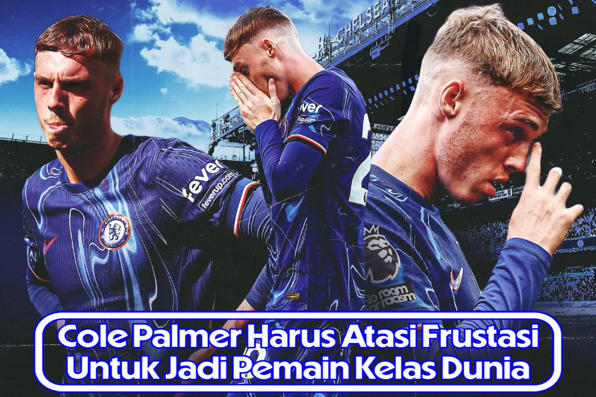 Cole Palmer Harus Atasi Frustasi Untuk Jadi Pemain Kelas Dunia