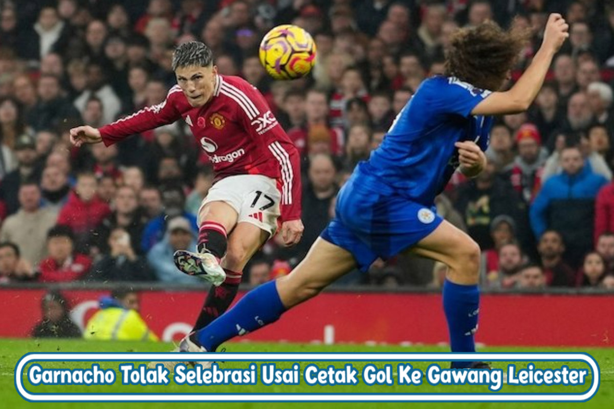 Garnacho Tolak Selebrasi Usai Cetak Gol Ke Gawang Leicester