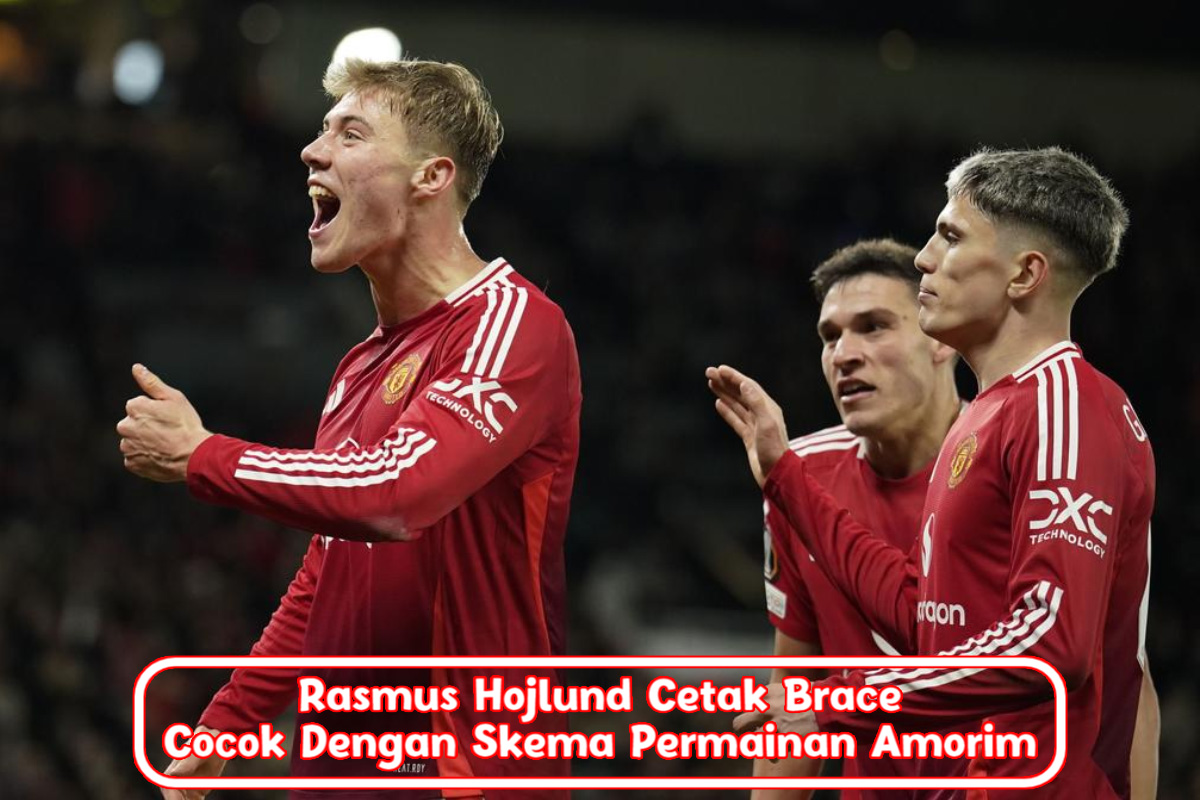 Rasmus Hojlund Cetak Brace, Cocok Dengan Skema Permainan Amorim