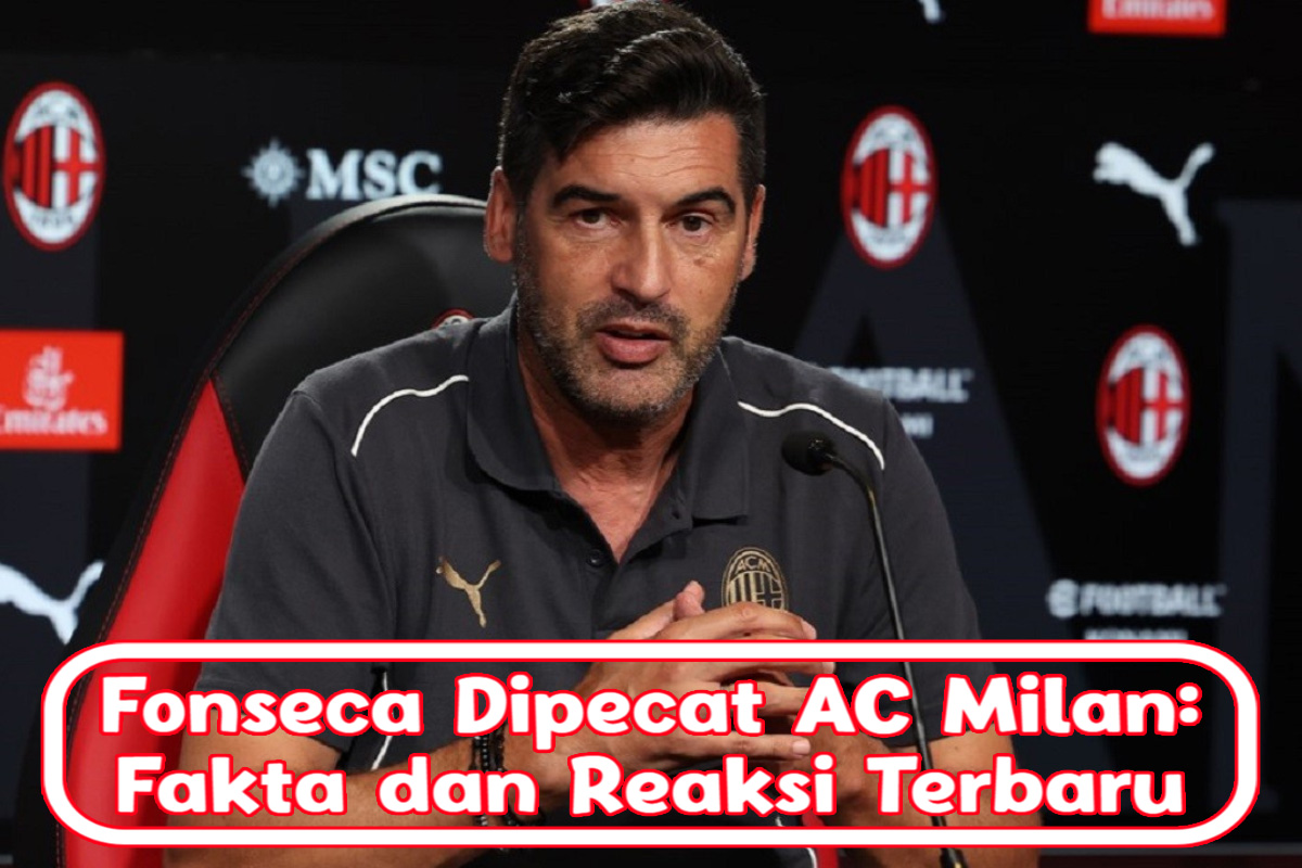 Fonseca Dipecat AC Milan: Fakta dan Reaksi Terbaru