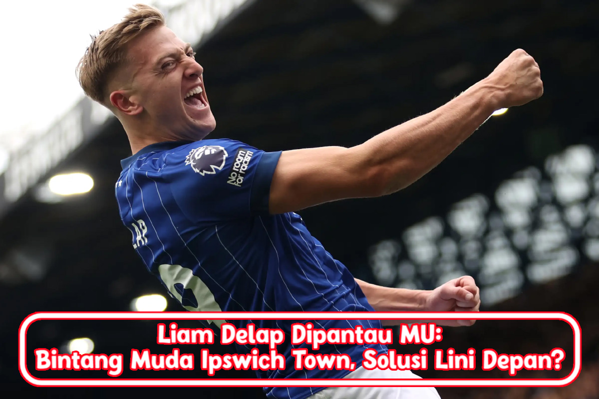 Liam Delap Dipantau MU: Bintang Muda Ipswich Town, Solusi Lini Depan?