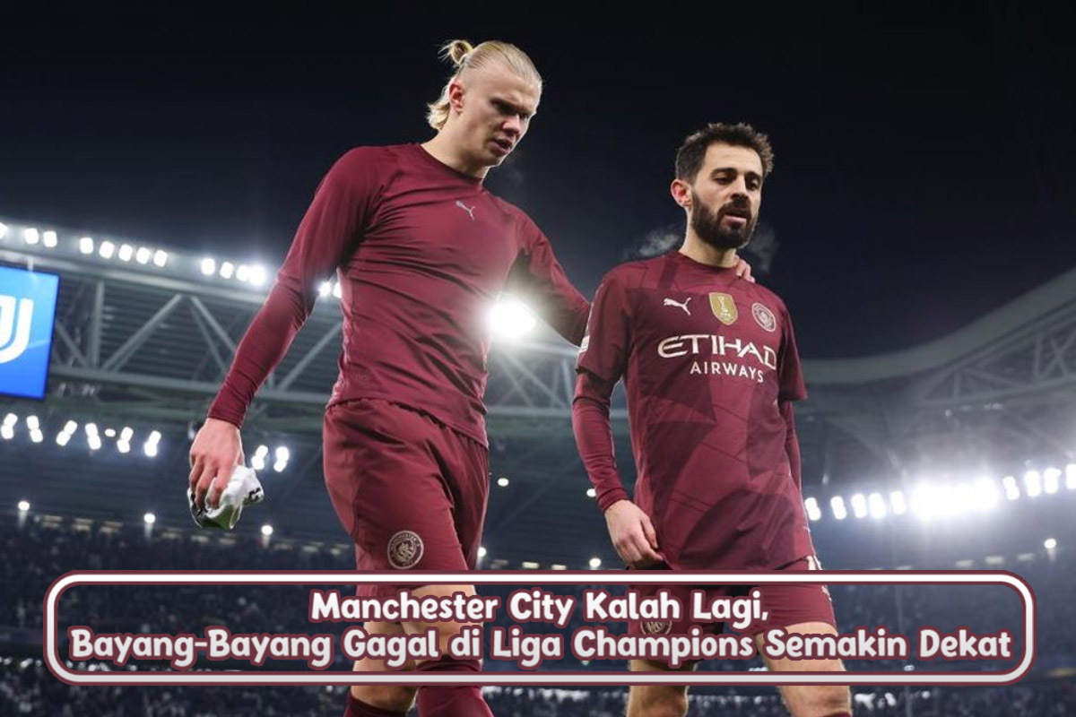 Manchester City Kalah Lagi, Bayang-Bayang Gagal di Liga Champions Semakin Dekat