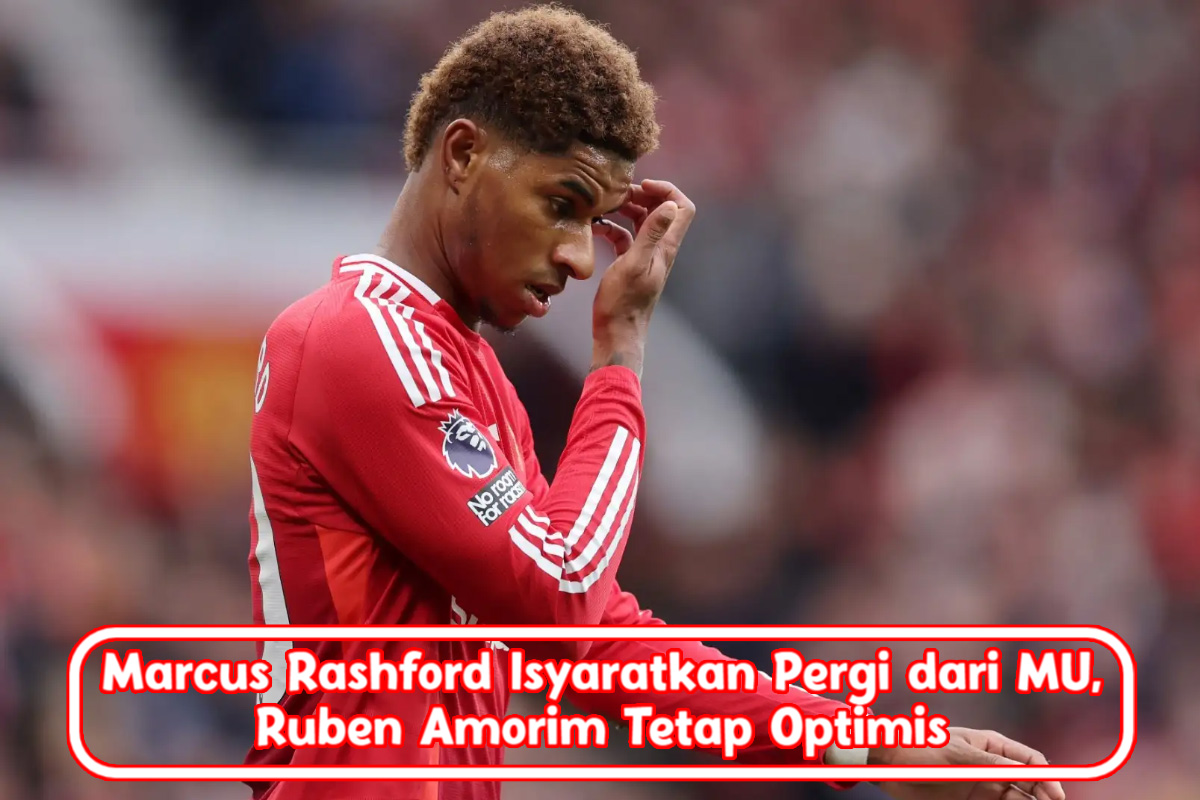 Marcus Rashford Isyaratkan Pergi dari MU, Ruben Amorim Tetap Optimis