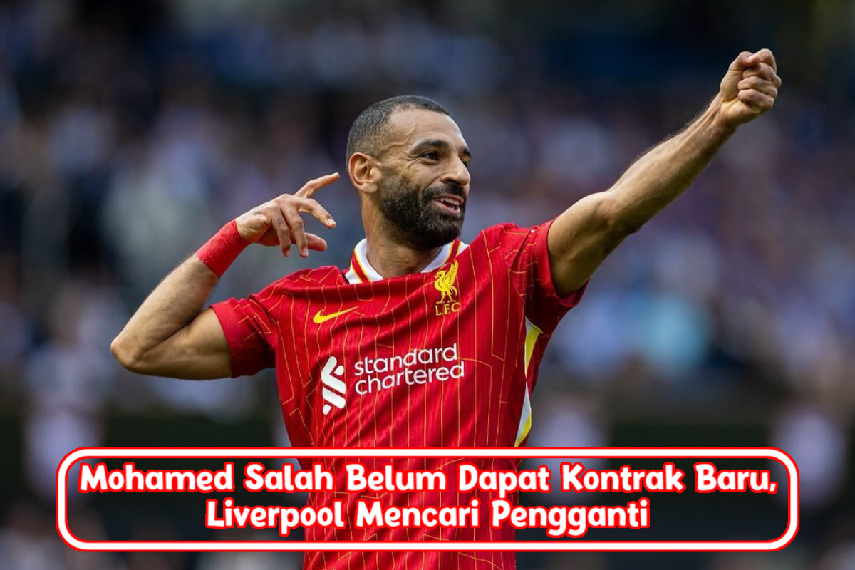 Mohamed Salah Belum Dapat Kontrak Baru, Liverpool Mencari Pengganti