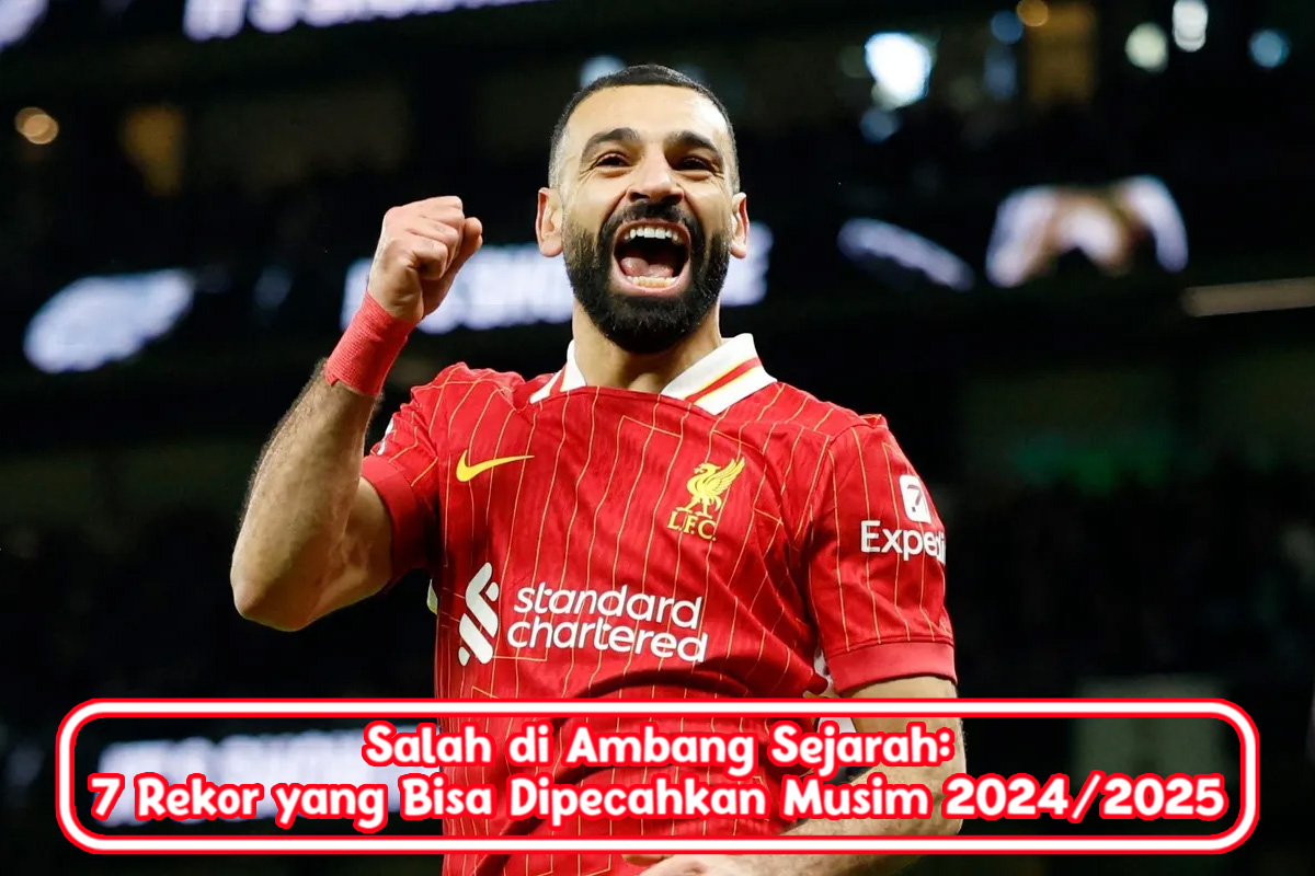 Salah di Ambang Sejarah: 7 Rekor yang Bisa Dipecahkan Musim 2024/2025