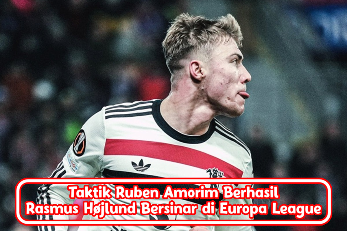 Taktik Ruben Amorim Berhasil, Rasmus Højlund Bersinar di Europa League