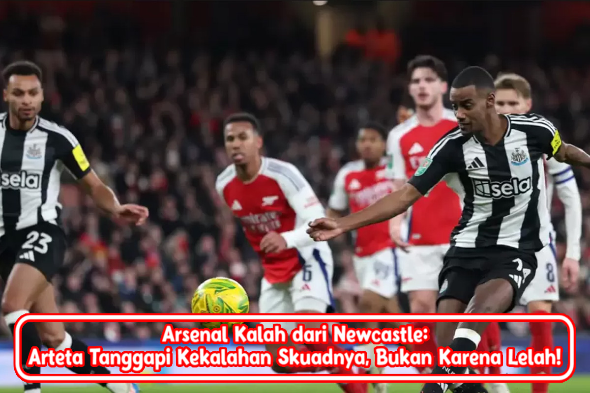 Arsenal Kalah dari Newcastle: Arteta Tanggapi Kekalahan Skuadnya, Bukan Karena Lelah!