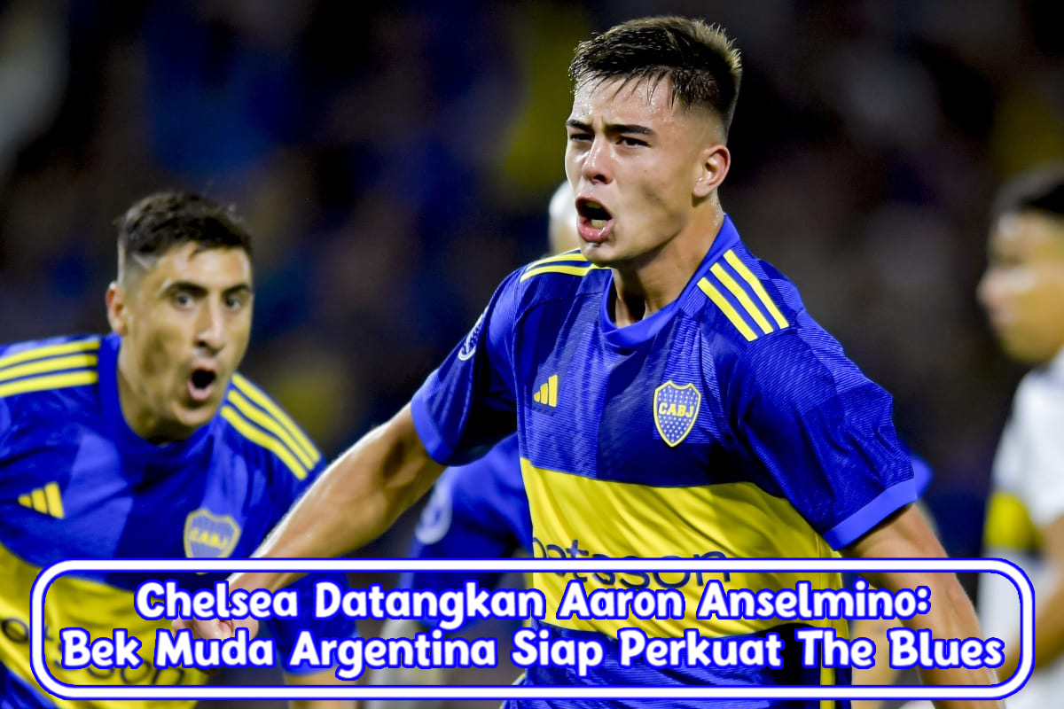 Chelsea Datangkan Aaron Anselmino: Bek Muda Argentina Siap Perkuat The Blues