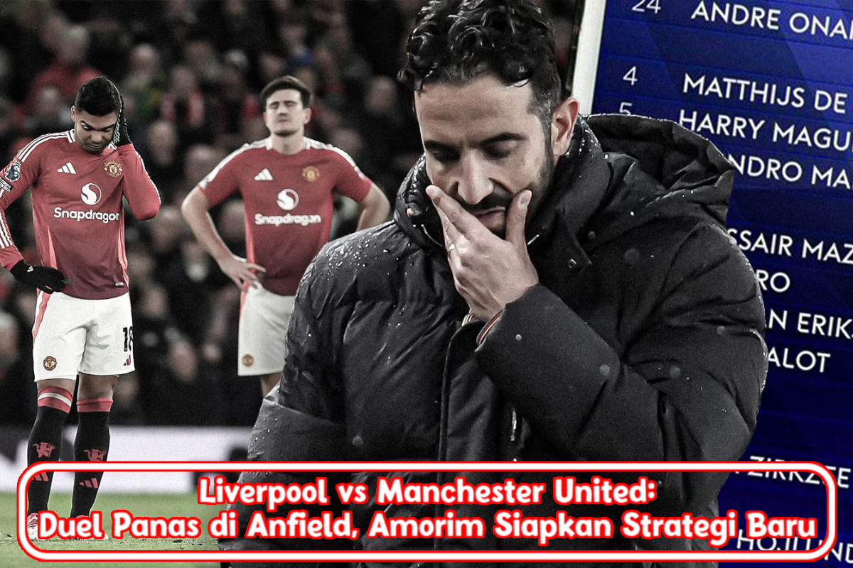 Liverpool vs Manchester United: Duel Panas di Anfield, Amorim Siapkan Strategi Baru