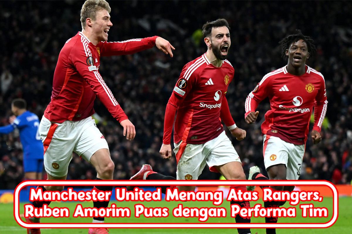 Manchester United Menang Atas Rangers, Ruben Amorim Puas dengan Performa Tim