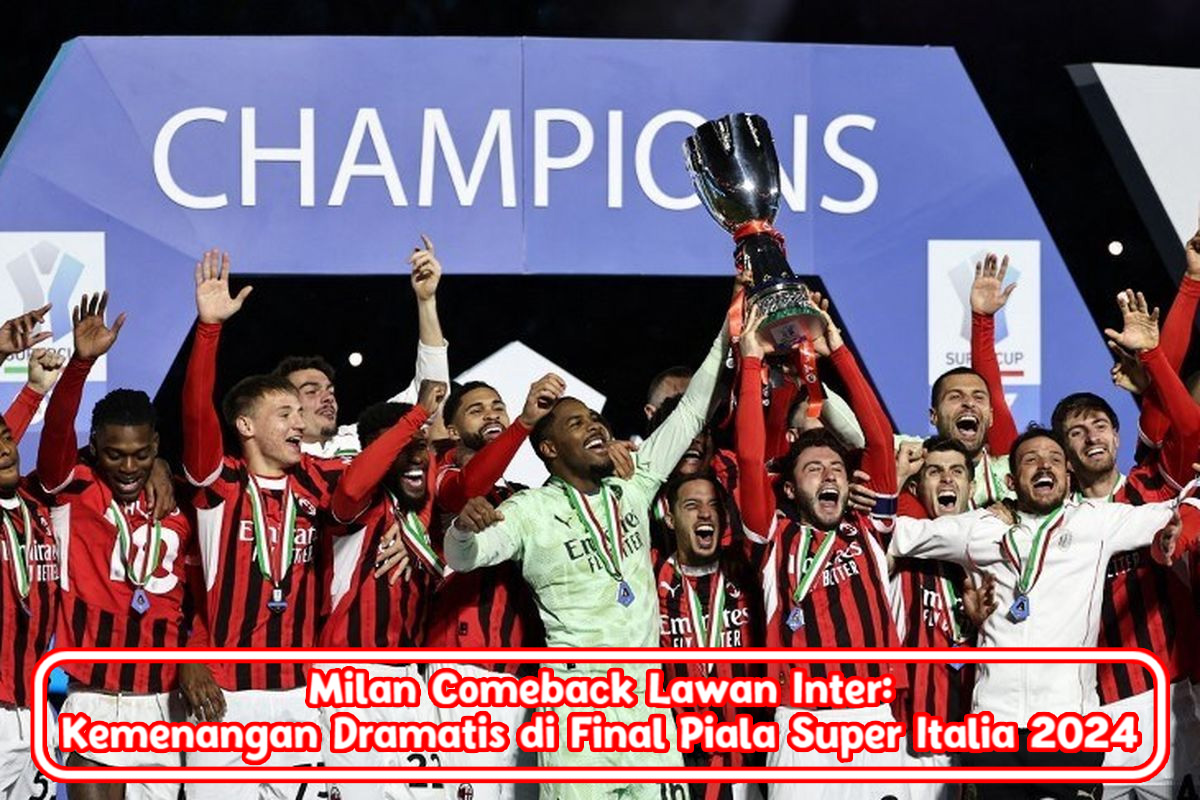 Milan Comeback Lawan Inter: Kemenangan Dramatis di Final Piala Super Italia 2024