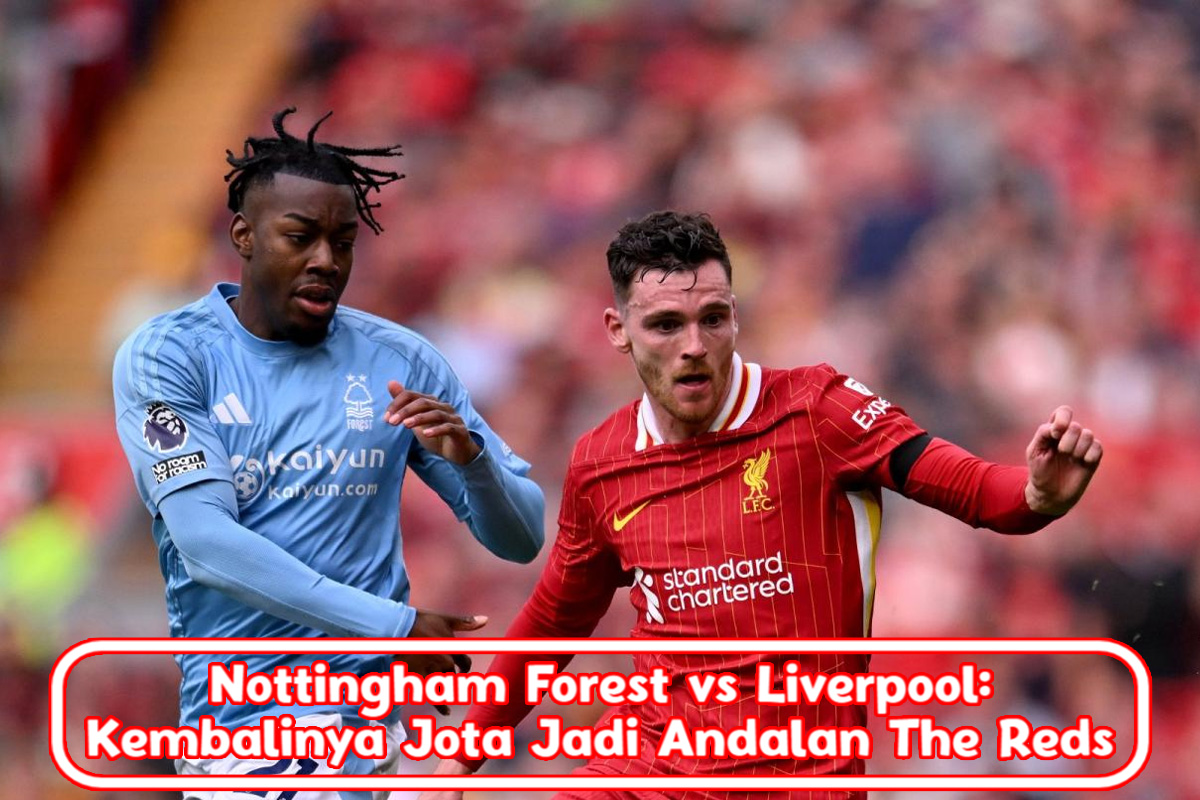 Nottingham Forest vs Liverpool: Kembalinya Jota Jadi Andalan The Reds