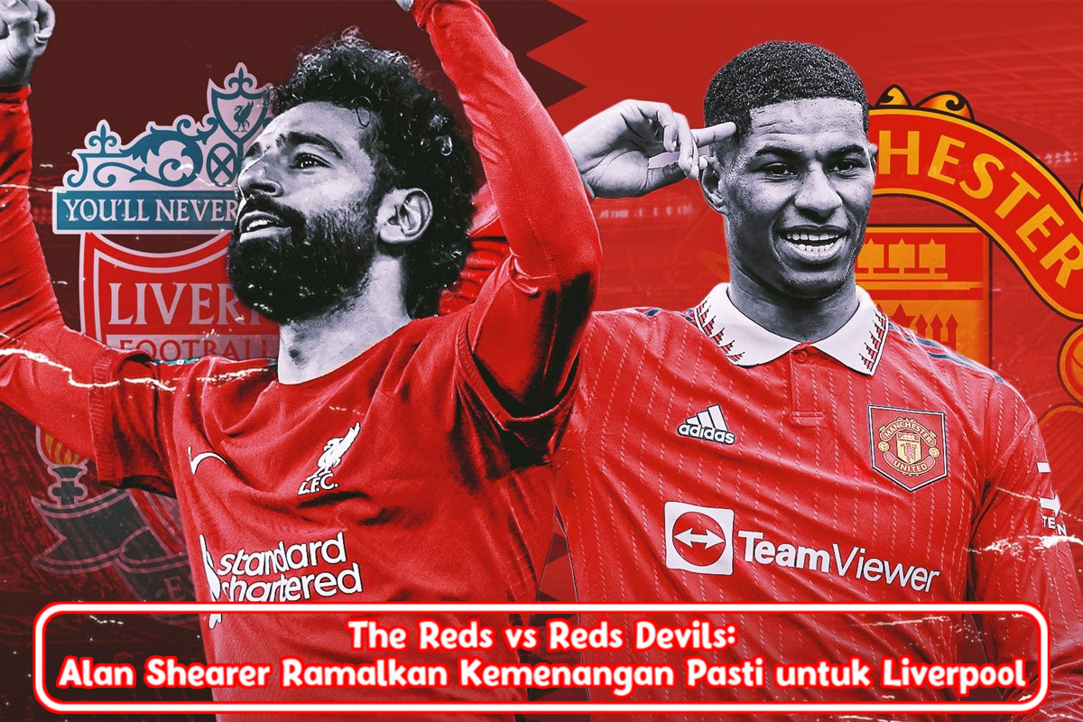 The Reds vs Reds Devils: Alan Shearer Ramalkan Kemenangan Pasti untuk Liverpool