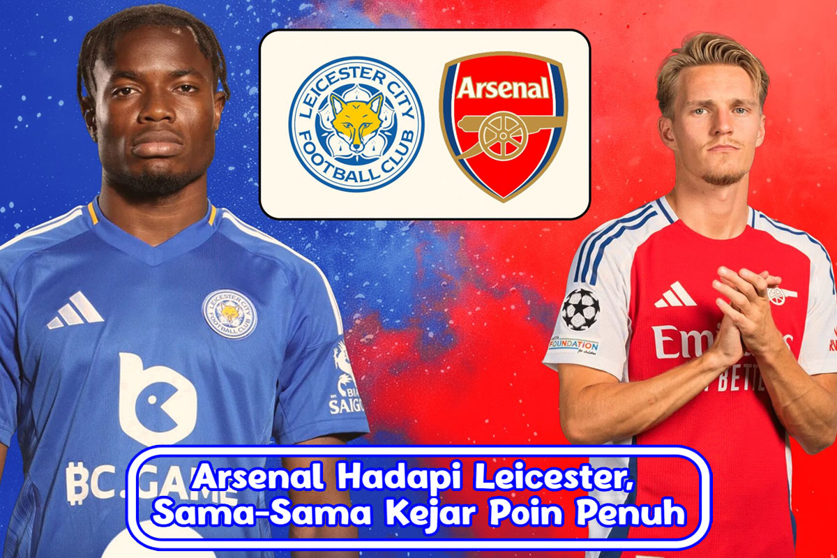 Arsenal Hadapi Leicester, Sama-Sama Kejar Poin Penuh