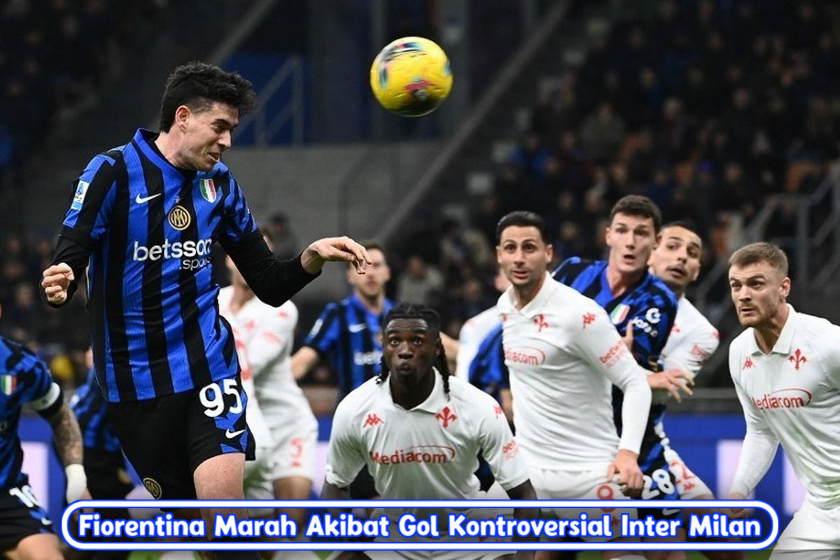 Fiorentina Marah Akibat Gol Kontroversial Inter Milan