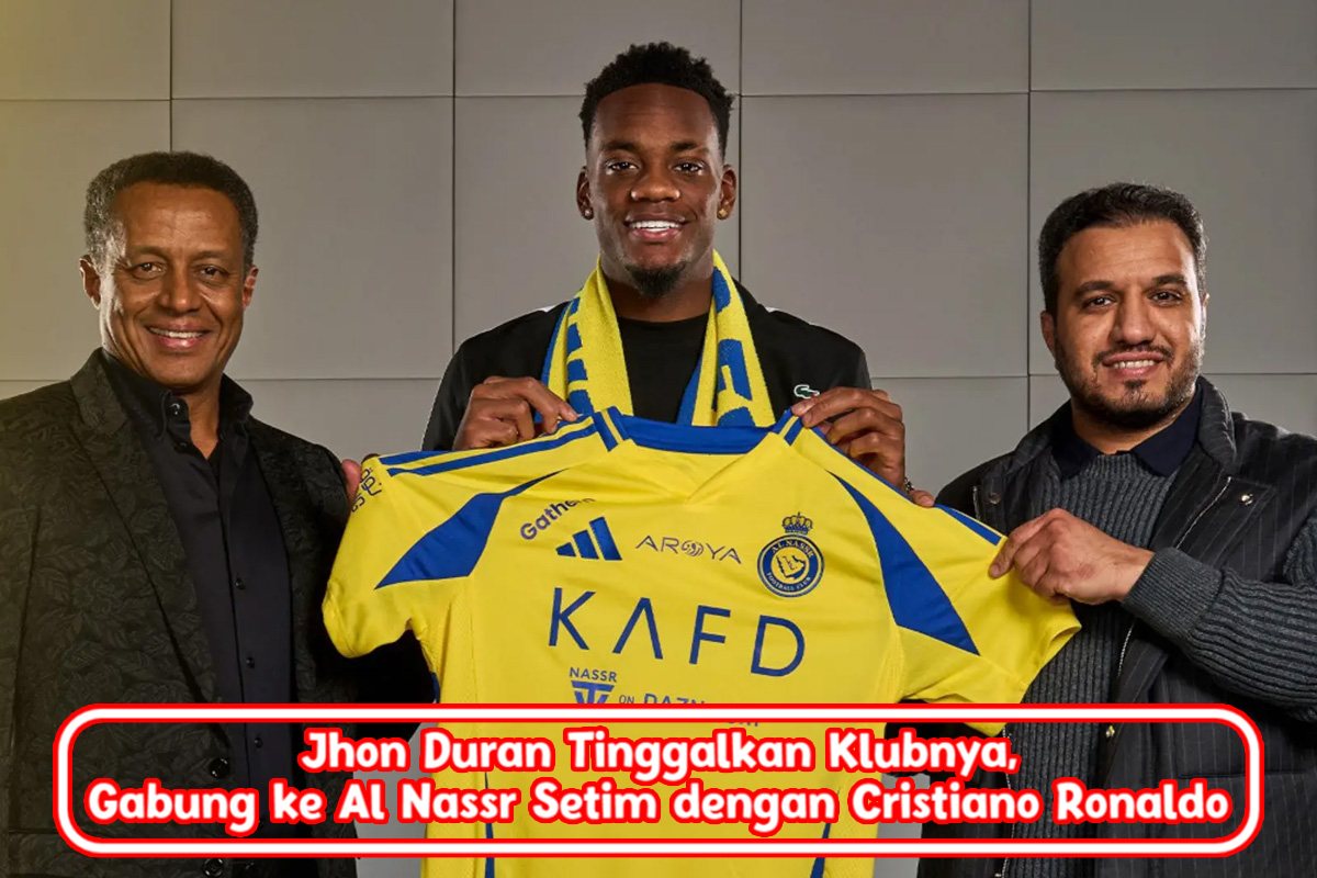 Jhon Duran Tinggalkan Klubnya, Gabung ke Al Nassr Setim dengan Cristiano Ronaldo