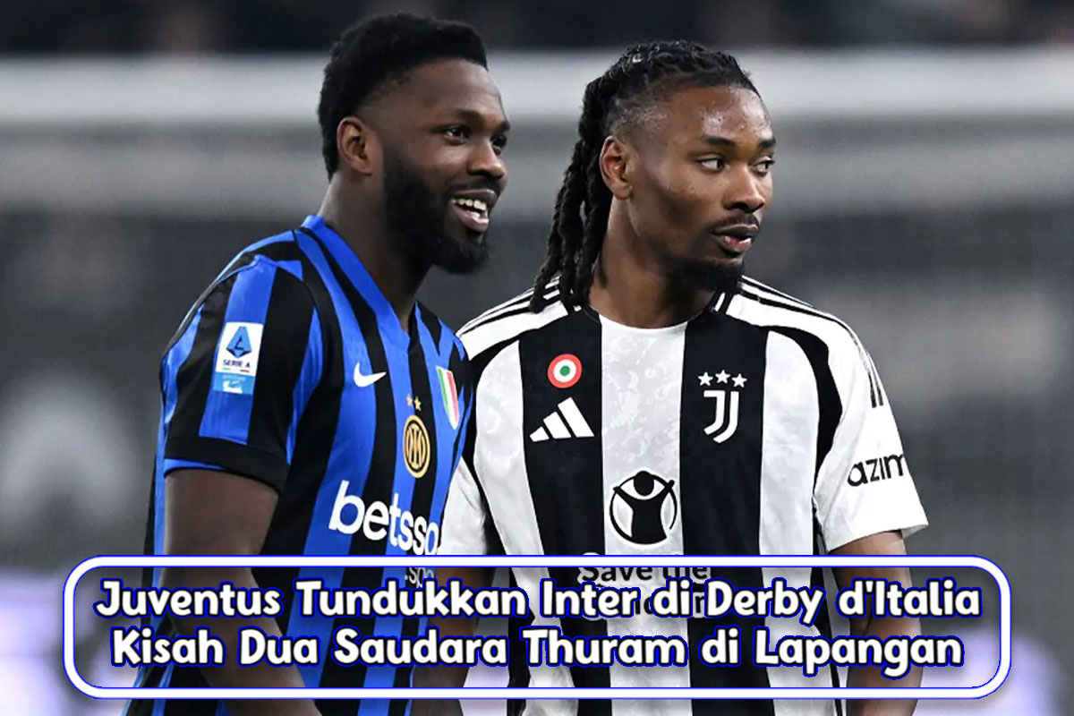 Juventus Tundukkan Inter di Derby d’Italia, Kisah Dua Saudara Thuram di Lapangan