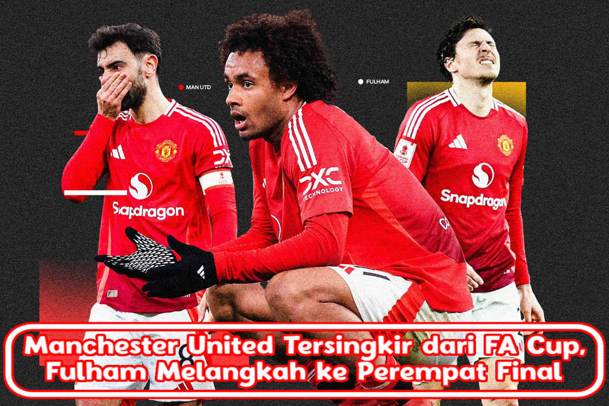 Manchester United Tersingkir dari FA Cup, Fulham Melangkah ke Perempat Final