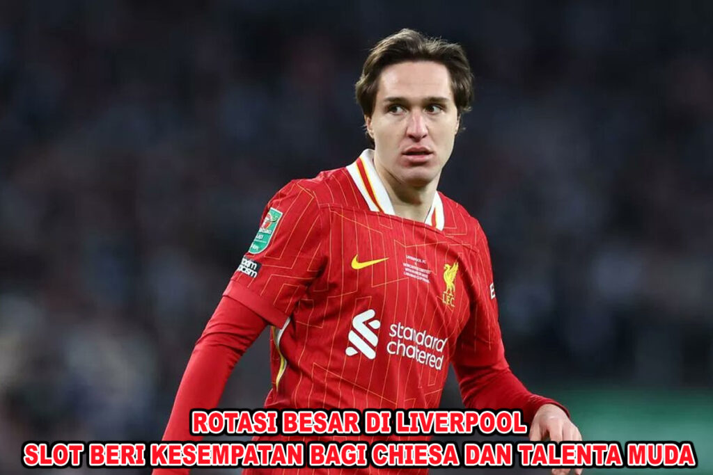 Rotasi Besar di Liverpool: Slot Beri Kesempatan Bagi Chiesa dan Talenta Muda